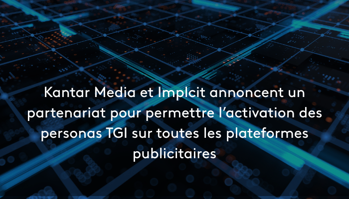 Kantar Media et Implcit annoncent un partenariat pour permettre l’activation des personas TGI sur toutes les plateformes publicitaires