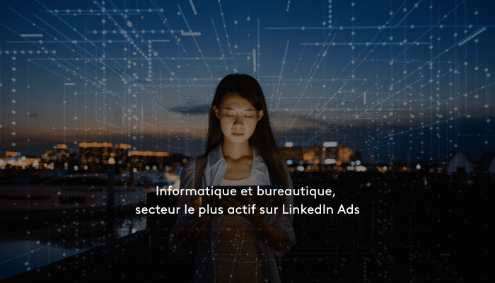 Informatique et Bureautique : data LinkedIn sur les annonceurs